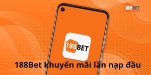 188Bet Khuyến Mãi Lần Nạp Đầu