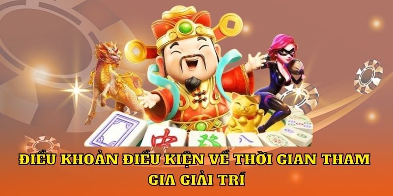 Điều khoản điều kiện về thời gian tham gia giải trí