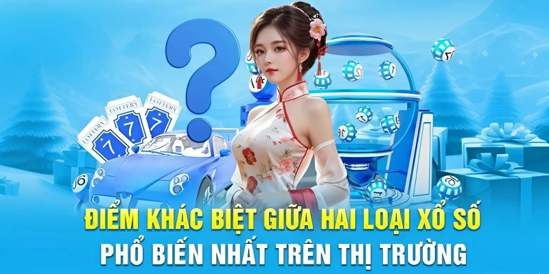 Điểm khác biệt giữa hai loại xổ số 