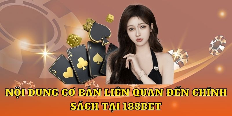 Nội dung cơ bản liên quan đến chính sách tại 188Bet