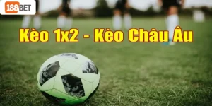 Kèo Châu Âu 188Bet: Giới Thiệu Kèo Cược An Toàn Cho Người Chơi