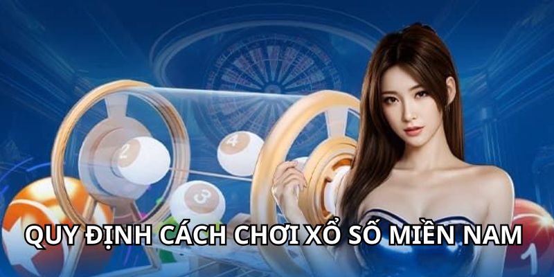 Quy định chi tiết về cách chơi trong xổ số Miền Nam