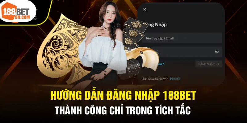 Chi tiết các bước đăng nhập 188Bet cho người chơi ngắn gọn 