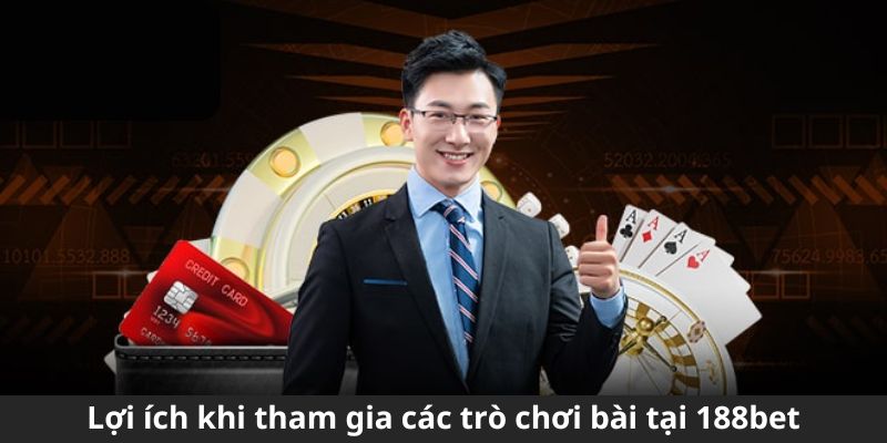 Lợi ích khi tham gia các trò chơi bài tại 188Bet