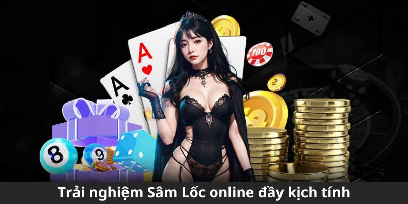 Trải nghiệm Sâm Lốc online đầy kịch tính