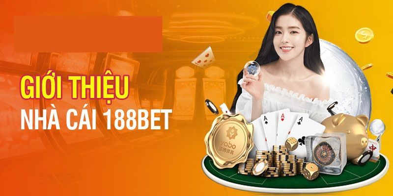 Giới thiệu 188BET - nhà cái cá cược uy tín nhất năm 2024