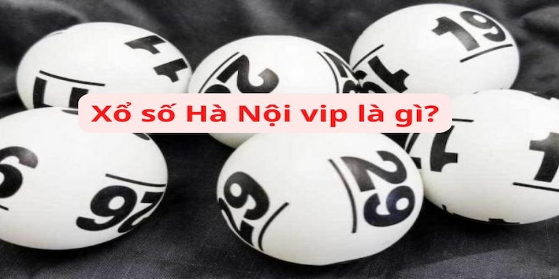 Tổng quan những điều cần biết về loại hình xổ số Hà Nội Vip 188BET