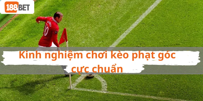 Kinh nghiệm chơi kèo phạt góc