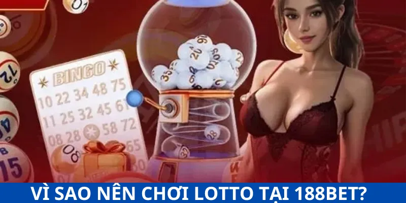 Vì sao nên chơi Lotto 188Bet?