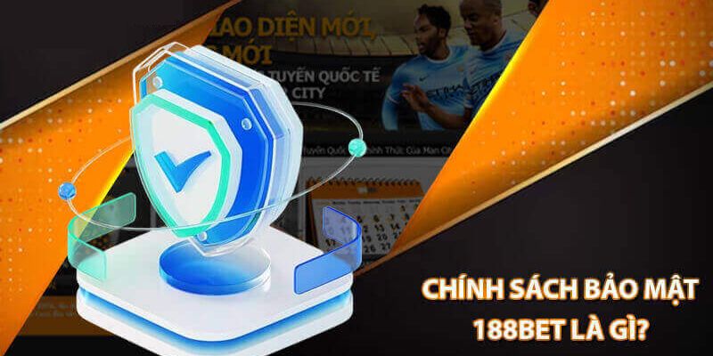 Tìm hiểu về chính sách bảo mật 188BET 2024