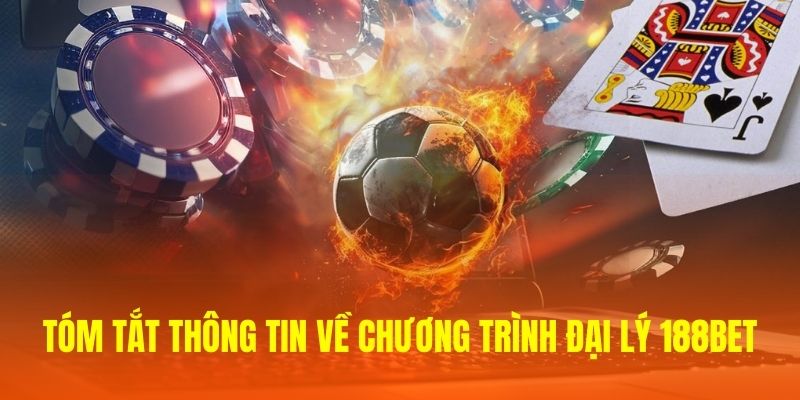 Tóm tắt thông tin về chương trình đại lý 188Bet