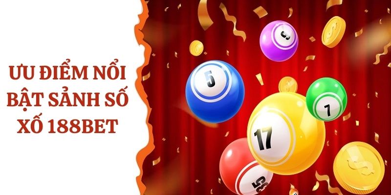 Ưu điểm tạo nên sức hấp dẫn xổ số của 188Bet 