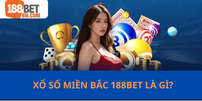 Xổ số miền Bắc tại nhà cái 188Bet là gì?